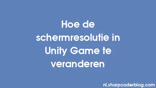 Hoe de schermresolutie in Unity Game te veranderen - Thumbnail