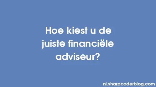 Hoe kiest u de juiste financiële adviseur? - Thumbnail