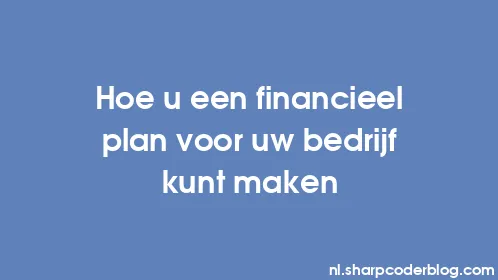 Hoe u een financieel plan voor uw bedrijf kunt maken - Thumbnail