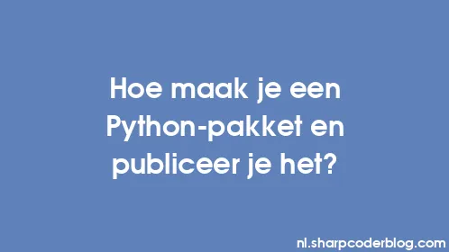 Hoe maak je een Python-pakket en publiceer je het? - Thumbnail