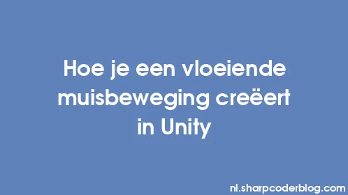 Hoe je een vloeiende muisbeweging creëert in Unity - Thumbnail