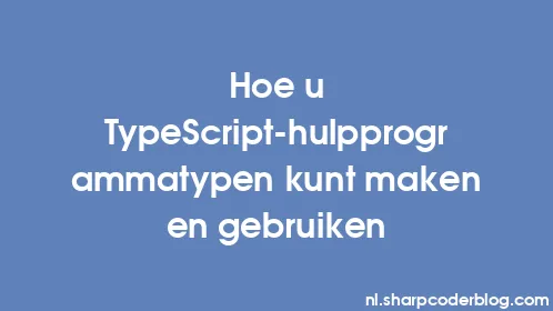 Hoe u TypeScript-hulpprogrammatypen kunt maken en gebruiken - Thumbnail