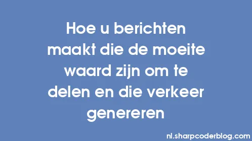 Hoe u berichten maakt die de moeite waard zijn om te delen en die verkeer genereren - Thumbnail