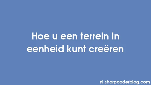 Hoe u een terrein in eenheid kunt creëren - Thumbnail