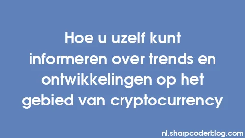 Hoe u uzelf kunt informeren over trends en ontwikkelingen op het gebied van cryptocurrency - Thumbnail