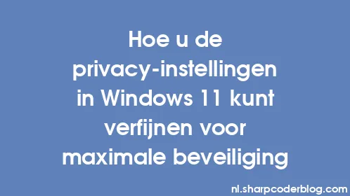 Hoe u de privacy-instellingen in Windows 11 kunt verfijnen voor maximale beveiliging - Thumbnail