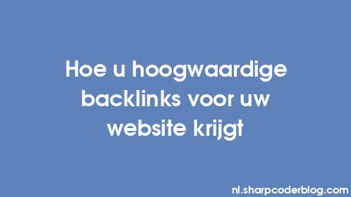 Hoe u hoogwaardige backlinks voor uw website krijgt - Thumbnail