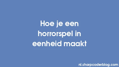 Hoe je een horrorspel in eenheid maakt - Thumbnail