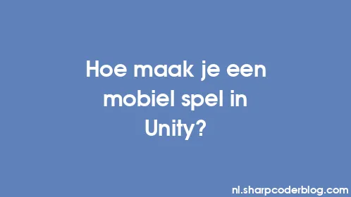 Hoe maak je een mobiel spel in Unity? - Thumbnail