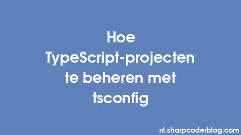 Hoe TypeScript-projecten te beheren met tsconfig - Thumbnail
