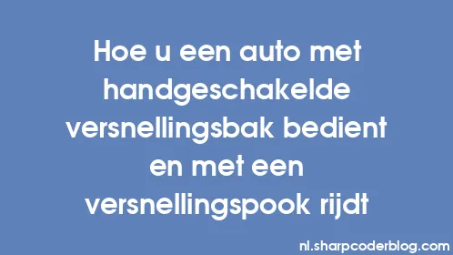 Hoe u een auto met handgeschakelde versnellingsbak bedient en met een versnellingspook rijdt - Thumbnail