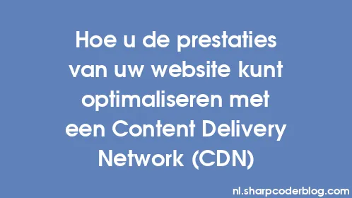 Hoe u de prestaties van uw website kunt optimaliseren met een Content Delivery Network (CDN) - Thumbnail