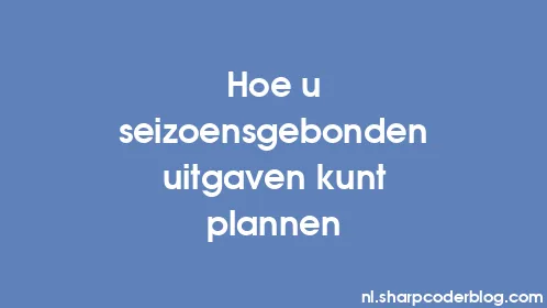 Hoe u seizoensgebonden uitgaven kunt plannen - Thumbnail