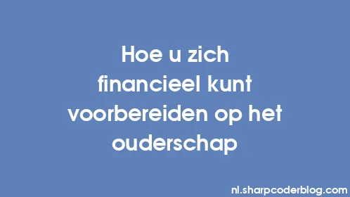 Hoe u zich financieel kunt voorbereiden op het ouderschap - Thumbnail
