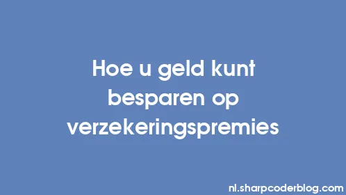 Hoe u geld kunt besparen op verzekeringspremies - Thumbnail