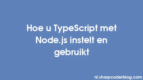 Hoe u TypeScript met Node.js instelt en gebruikt - Thumbnail