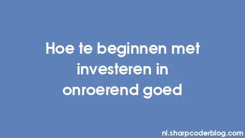 Hoe te beginnen met investeren in onroerend goed - Thumbnail
