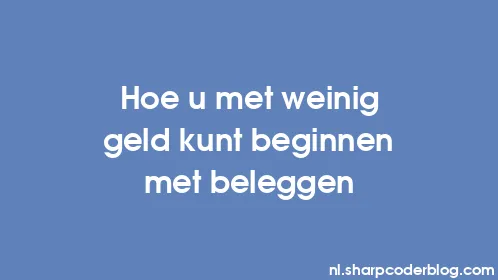 Hoe u met weinig geld kunt beginnen met beleggen - Thumbnail