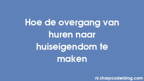 Hoe de overgang van huren naar huiseigendom te maken - Thumbnail