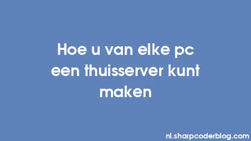 Hoe u van elke pc een thuisserver kunt maken - Thumbnail