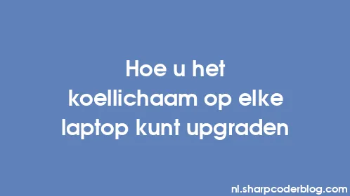 Hoe u het koellichaam op elke laptop kunt upgraden - Thumbnail