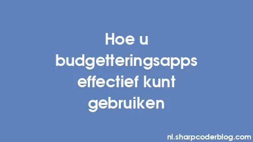Hoe u budgetteringsapps effectief kunt gebruiken - Thumbnail