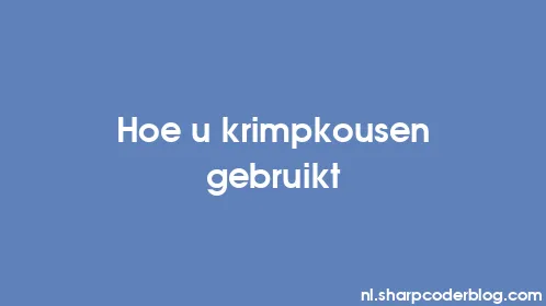 Hoe u krimpkousen gebruikt - Thumbnail