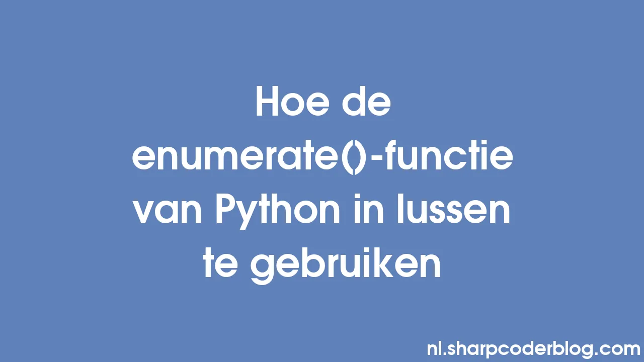 Hoe de enumerate()-functie van Python in lussen te gebruiken | Sharp ...