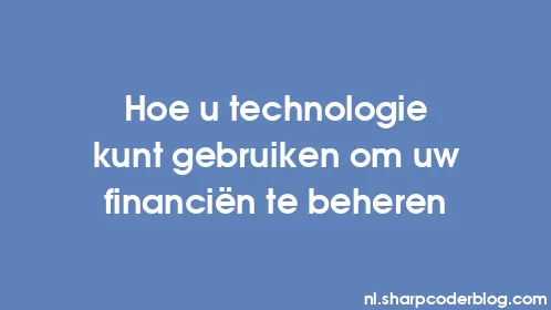 Hoe u technologie kunt gebruiken om uw financiën te beheren - Thumbnail