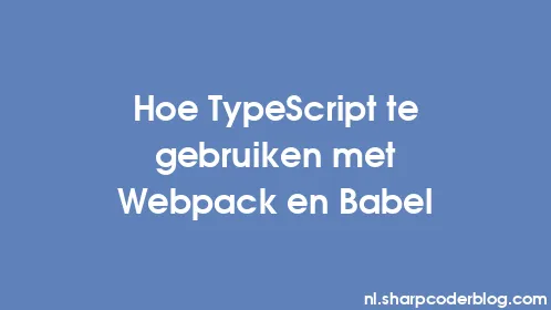 Hoe TypeScript te gebruiken met Webpack en Babel - Thumbnail
