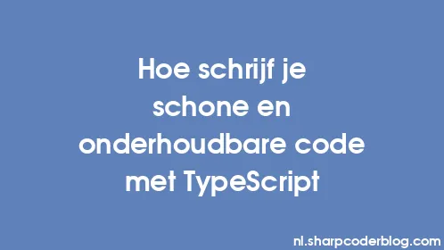 Hoe schrijf je schone en onderhoudbare code met TypeScript - Thumbnail