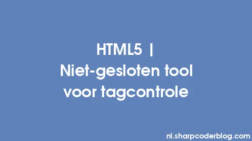 HTML5 | Niet-gesloten tool voor tagcontrole - Thumbnail