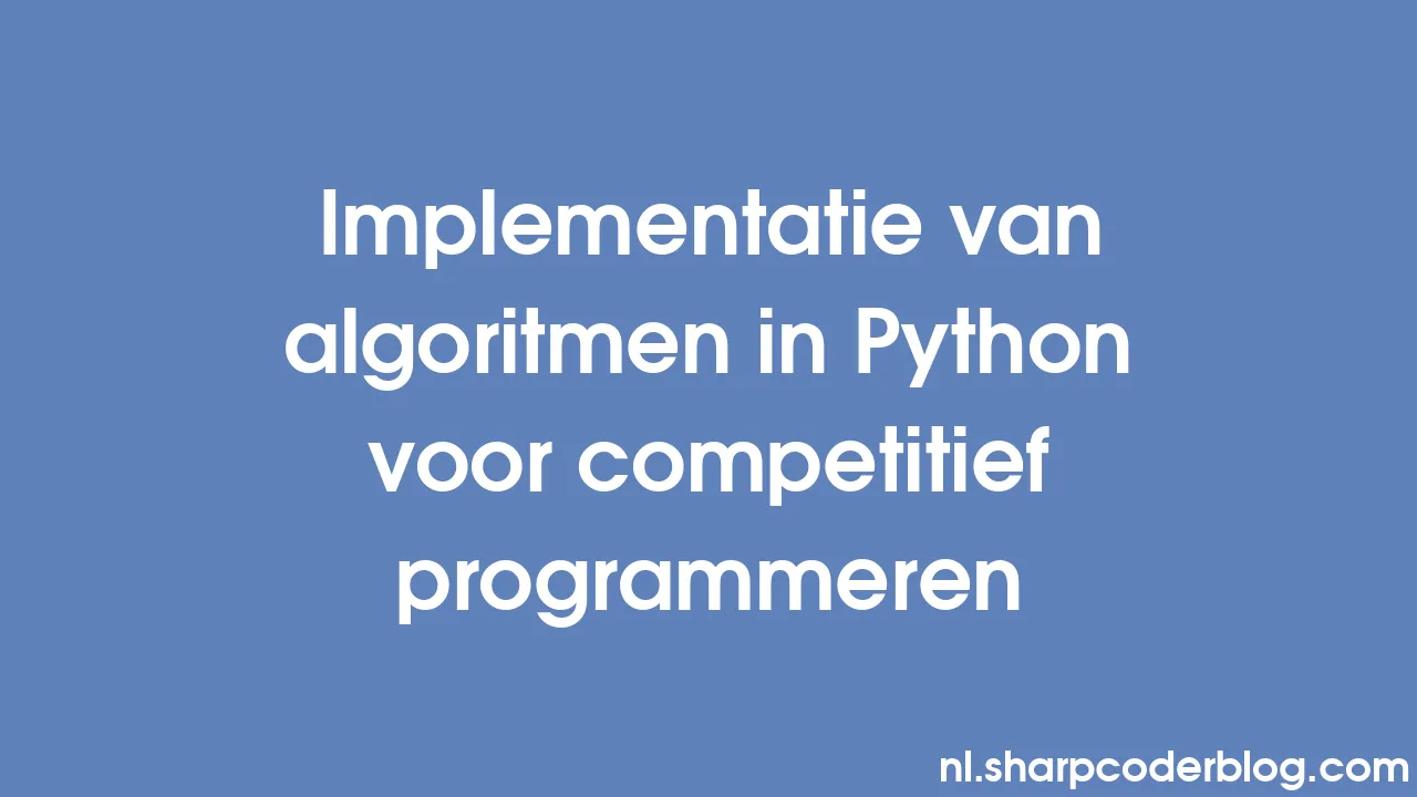 Implementatie van algoritmen in Python voor competitief programmeren ...