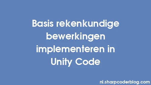 Basis rekenkundige bewerkingen implementeren in Unity Code - Thumbnail