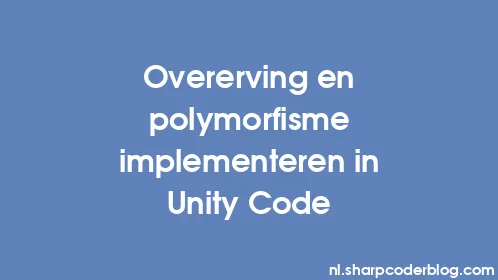 Overerving en polymorfisme implementeren in Unity Code - Thumbnail