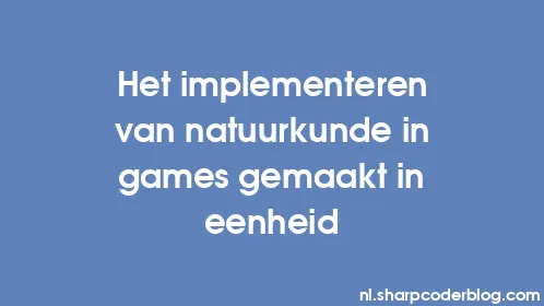 Het implementeren van natuurkunde in games gemaakt in eenheid - Thumbnail