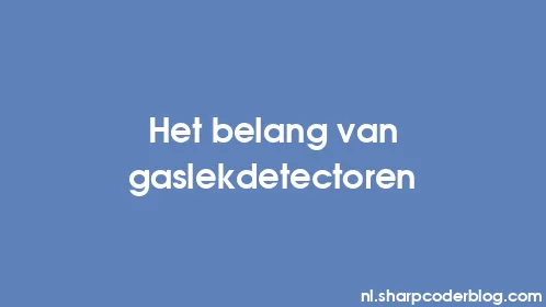 Het belang van gaslekdetectoren - Thumbnail
