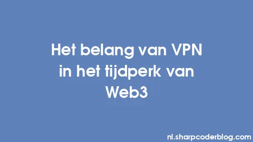 Het belang van VPN in het tijdperk van Web3 - Thumbnail
