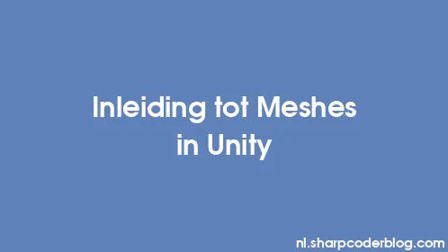 Inleiding tot Meshes in Unity - Thumbnail
