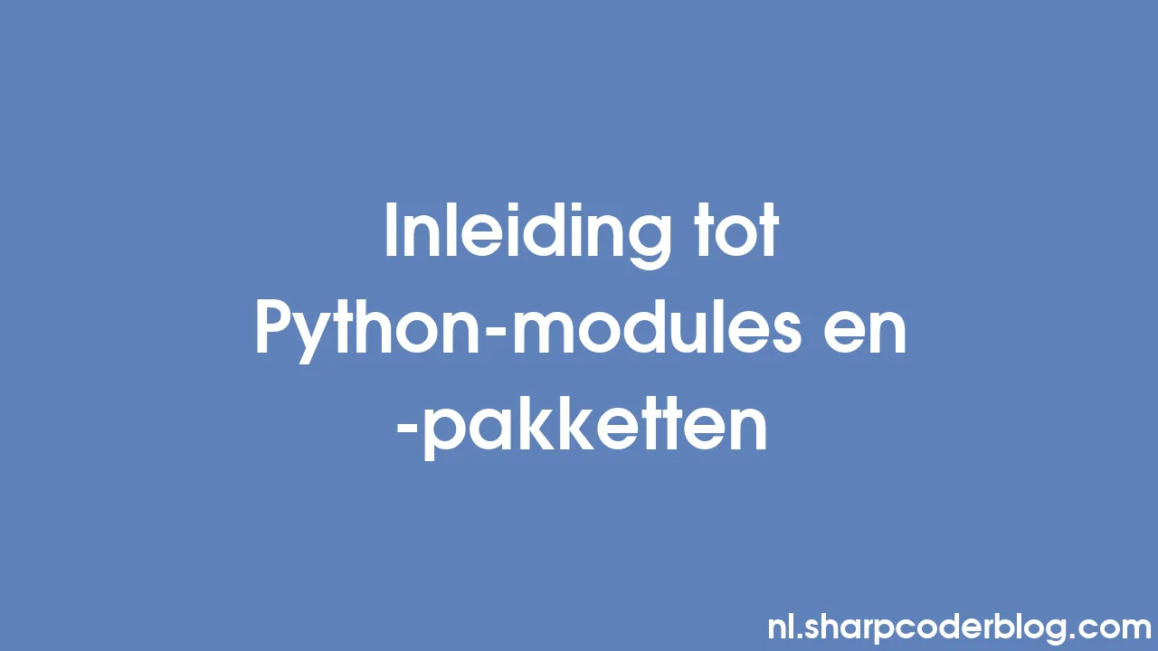 Inleiding tot Python-modules en -pakketten | Sharp Coder Blog