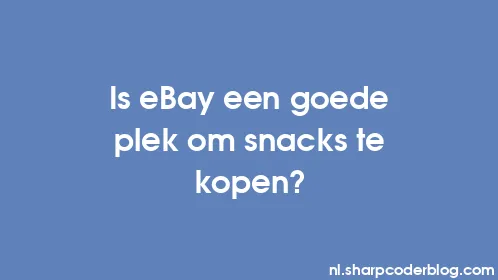 Is eBay een goede plek om snacks te kopen? - Thumbnail