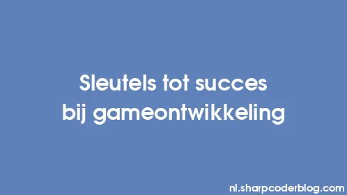 Sleutels tot succes bij gameontwikkeling - Thumbnail