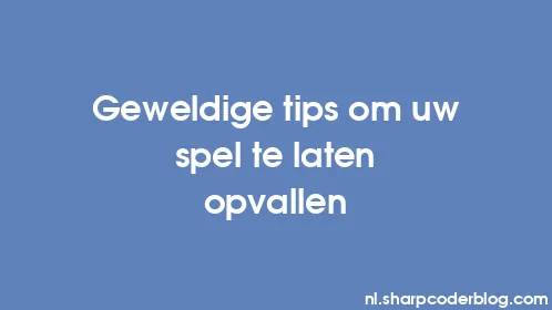 Geweldige tips om uw spel te laten opvallen - Thumbnail