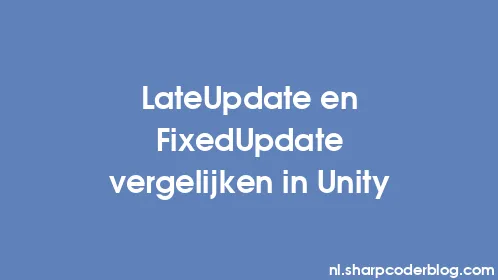 LateUpdate en FixedUpdate vergelijken in Unity - Thumbnail