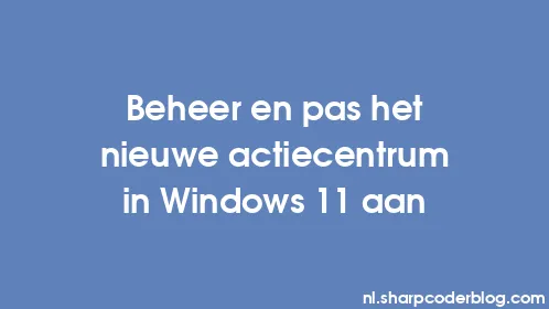 Beheer en pas het nieuwe actiecentrum in Windows 11 aan - Thumbnail