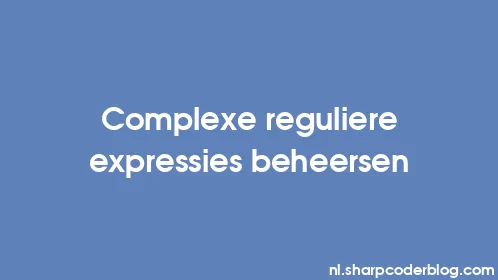 Complexe reguliere expressies beheersen - Thumbnail