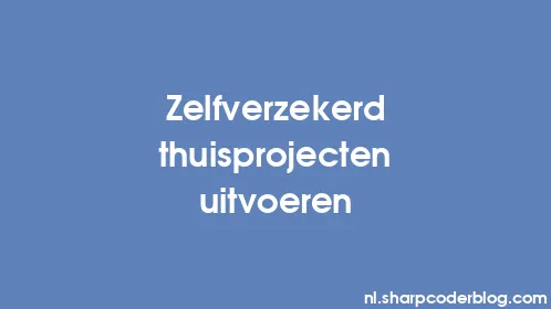 Zelfverzekerd thuisprojecten uitvoeren - Thumbnail