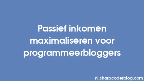 Passief inkomen maximaliseren voor programmeerbloggers - Thumbnail