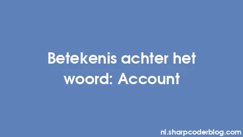 Betekenis achter het woord: Account - Thumbnail