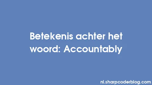 Betekenis achter het woord: Accountably - Thumbnail